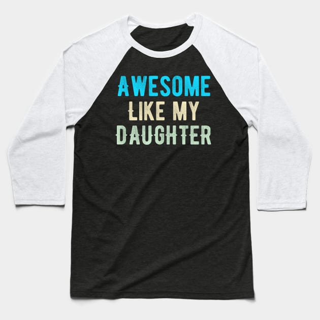Awesome like my daughter Baseball T-Shirt by Dynasty Arts